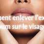 Comment enlever l'excès de sébum sur le visage ?