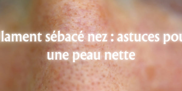 Filament sébacé nez : astuces pour une peau nette