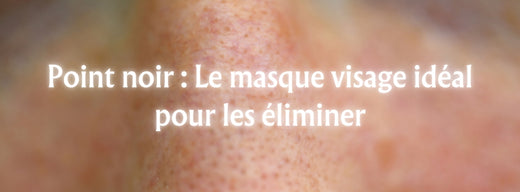 Point noir : Le masque visage idéal pour les éliminer